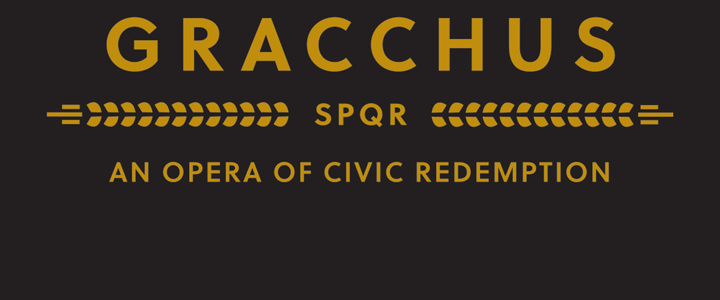 GRACCHUS: An Opera of Civic Redemption