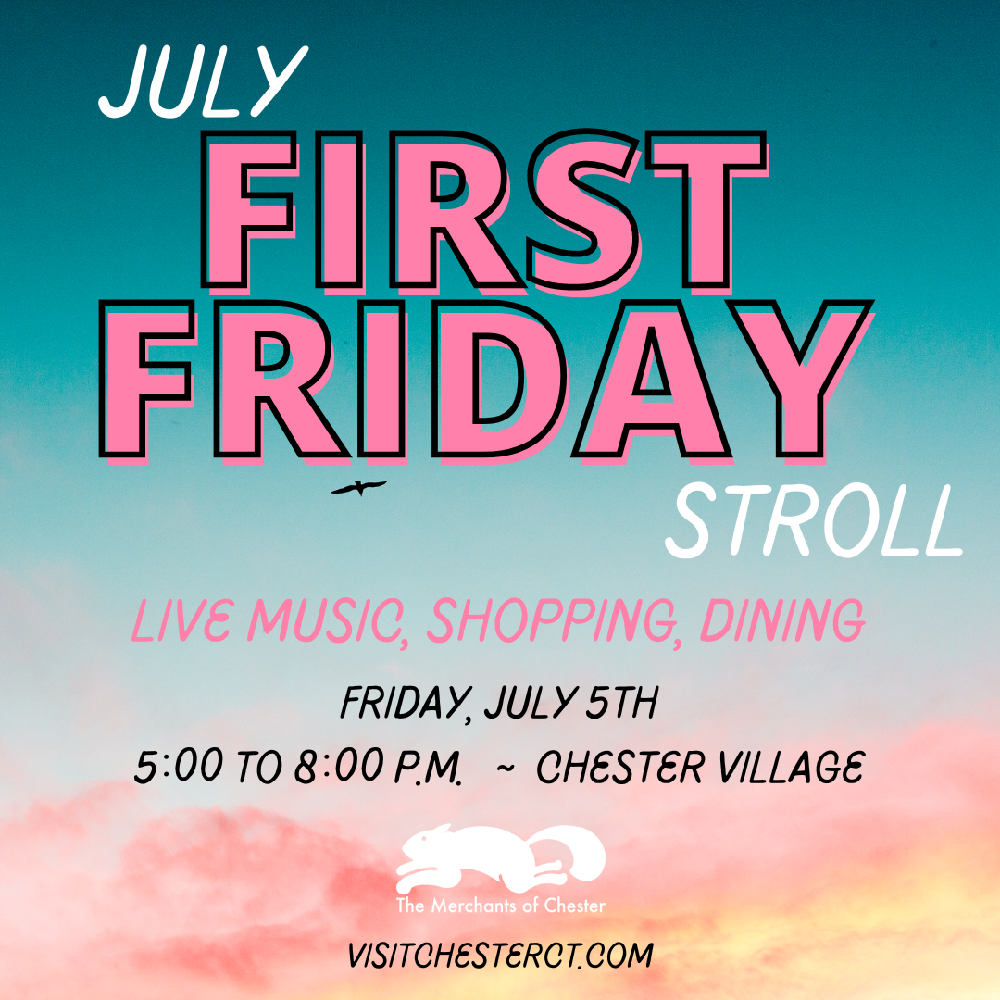 Chester first friday, chester connecticut july 2024
