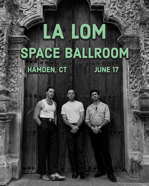 LA LOM to perform at Space ballroom in hamden ct in June 2025