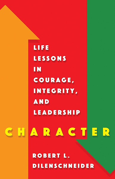 Life Lessons in Courage, integrity and leadership by Robert Dilenschneider
